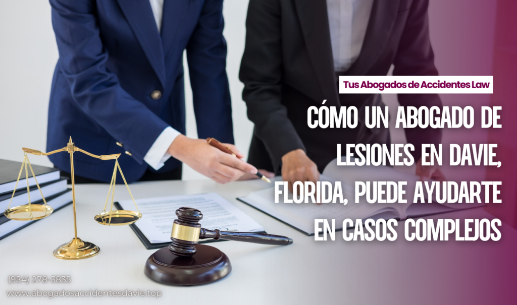 abogado lesiones casos complejos Davie