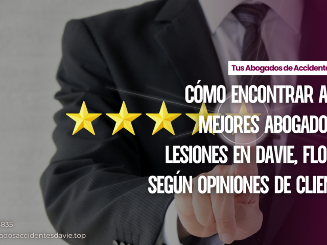 Cómo encontrar a los mejores abogados de lesiones en Davie, Florida según opiniones de clientes