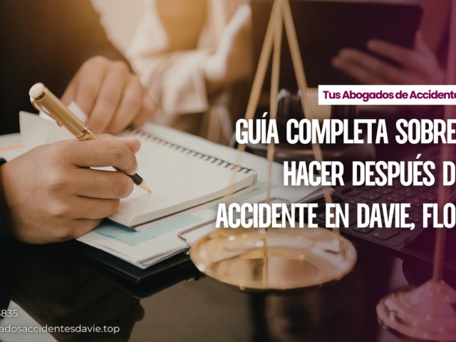 Guía completa sobre qué hacer después de un accidente en Davie, Florida