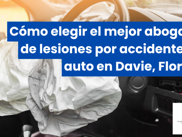 Cómo elegir el mejor abogado de lesiones por accidente de auto en Davie, Florida