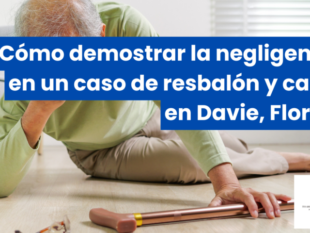 Cómo demostrar la negligencia en un caso de resbalón y caída en Davie, Florida