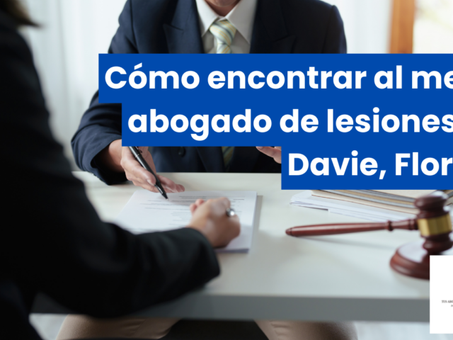 Cómo encontrar al mejor abogado de lesiones en Davie, Florida