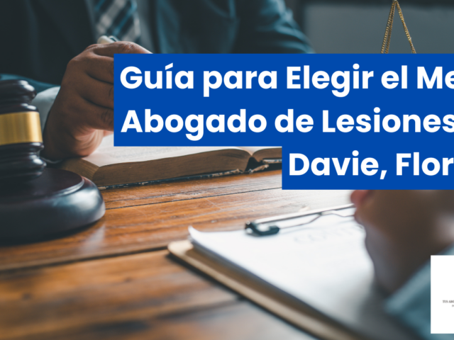 Guía para Elegir el Mejor Abogado de Lesiones en Davie, Florida
