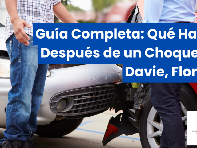 Guía Completa: Qué Hacer Después de un Choque en Davie, Florida