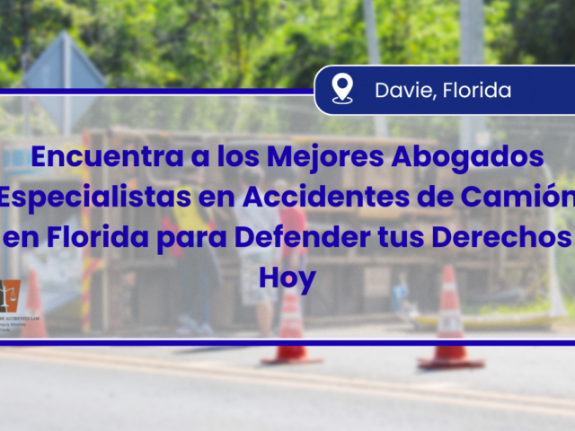 Encuentra a los Mejores Abogados Especialistas en Accidentes de Camión en Florida para Defender tus Derechos Hoy