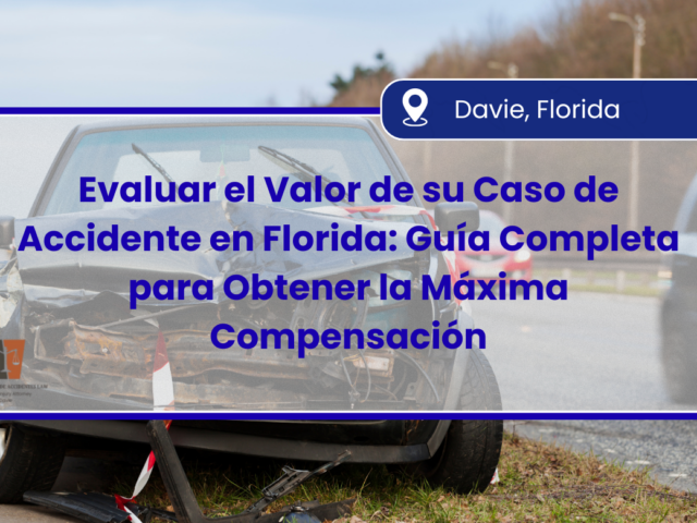 “Evaluar el Valor de su Caso de Accidente en Florida: Guía Completa para Obtener la Máxima Compensación”