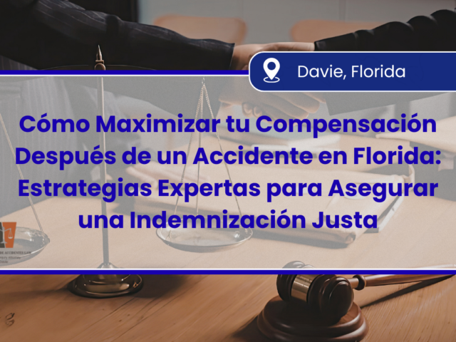 Cómo Maximizar tu Compensación Después de un Accidente en Florida: Estrategias Expertas para Asegurar una Indemnización Justa